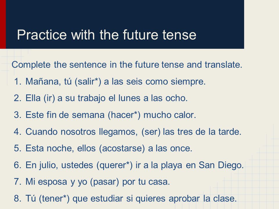 Complete the sentence in the future tense and translate.