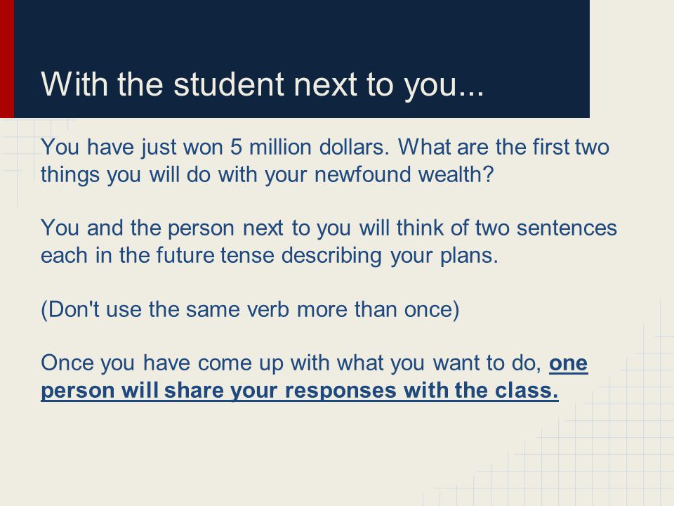With the student next to you... You have just won 5 million dollars.