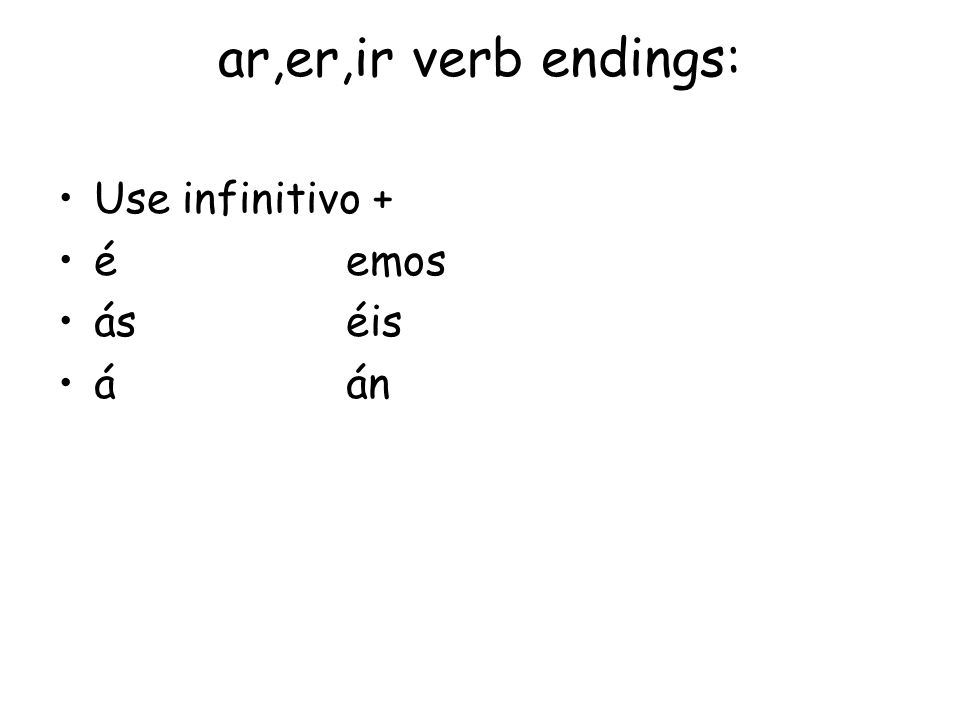 ar,er,ir verb endings: Use infinitivo + éemos áséis áán