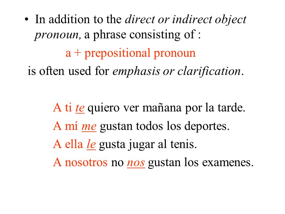 In addition to the direct or indirect object pronoun, a phrase consisting of : a + prepositional pronoun is often used for emphasis or clarification.