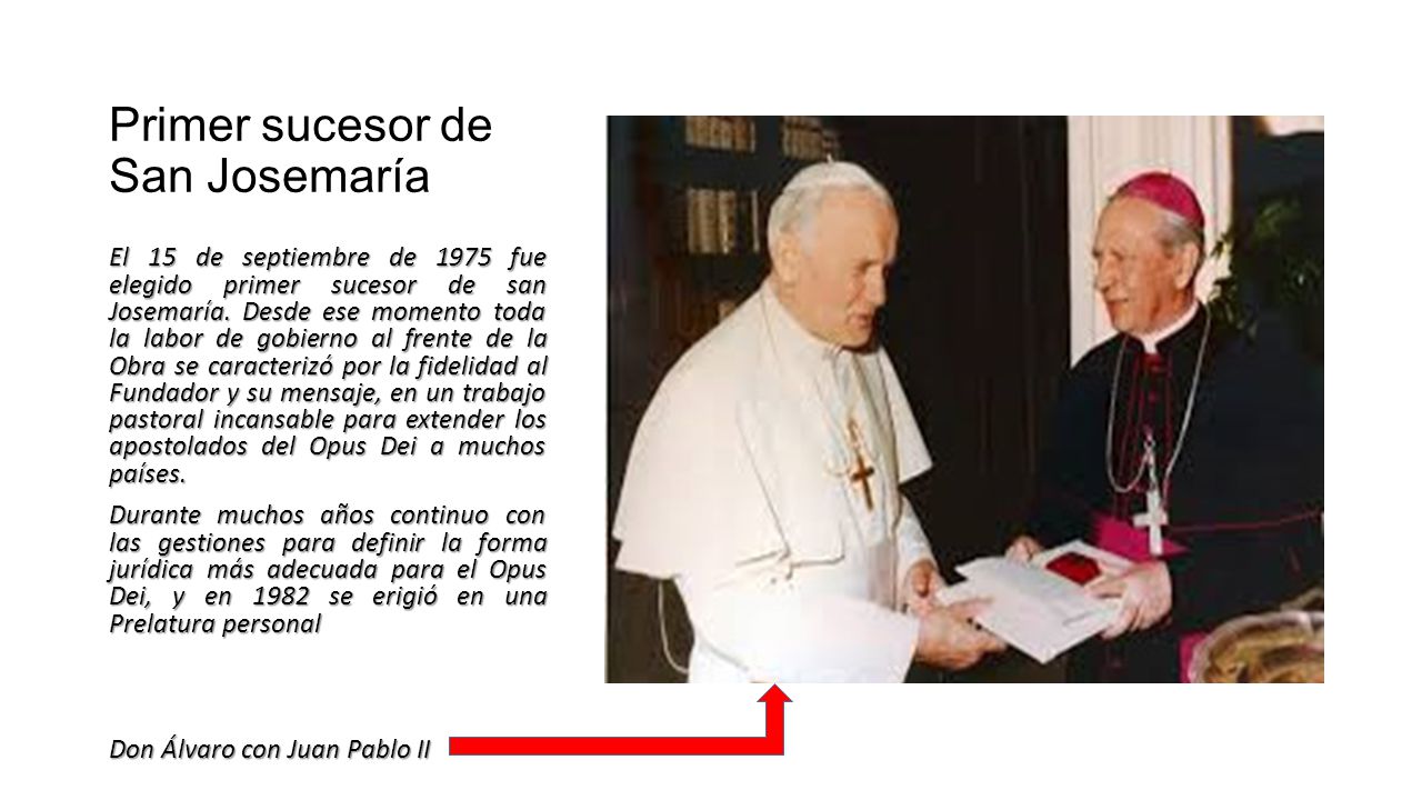 Primer sucesor de San Josemaría El 15 de septiembre de 1975 fue elegido primer sucesor de san Josemaría.Desde ese momento toda la labor de gobierno al frente de la Obra se caracterizó por la fidelidad al Fundador y su mensaje, en un trabajo pastoral incansable para extender los apostolados del Opus Dei a muchos países.