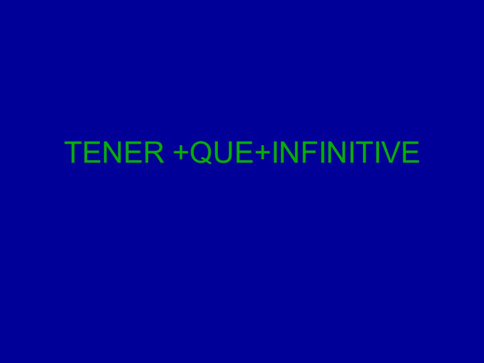 TENER +QUE+INFINITIVE