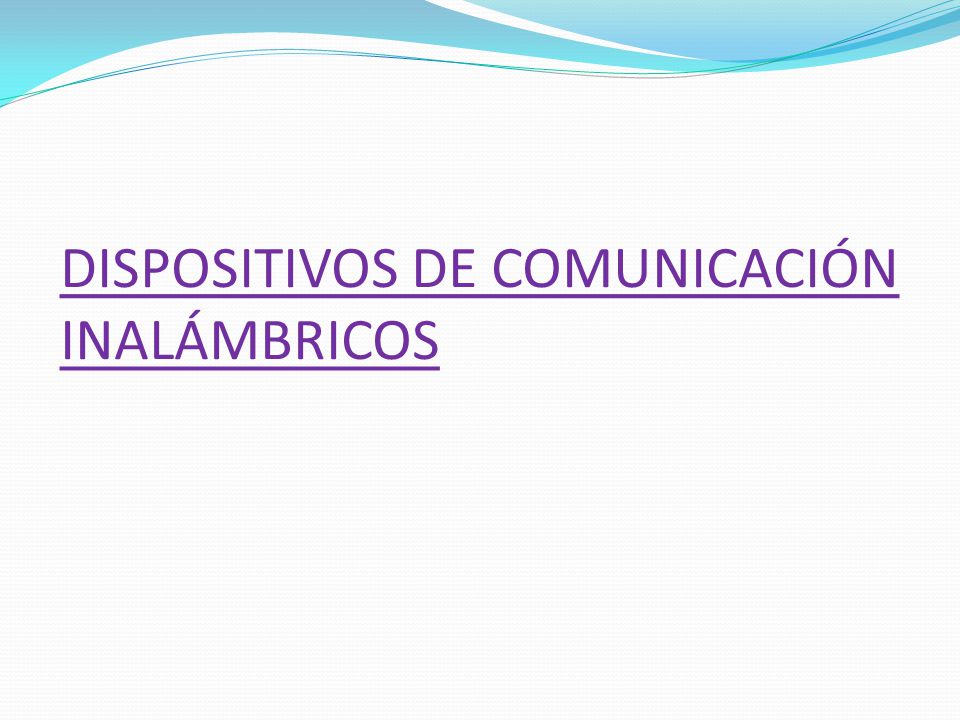 DISPOSITIVOS DE COMUNICACIÓN INALÁMBRICOS