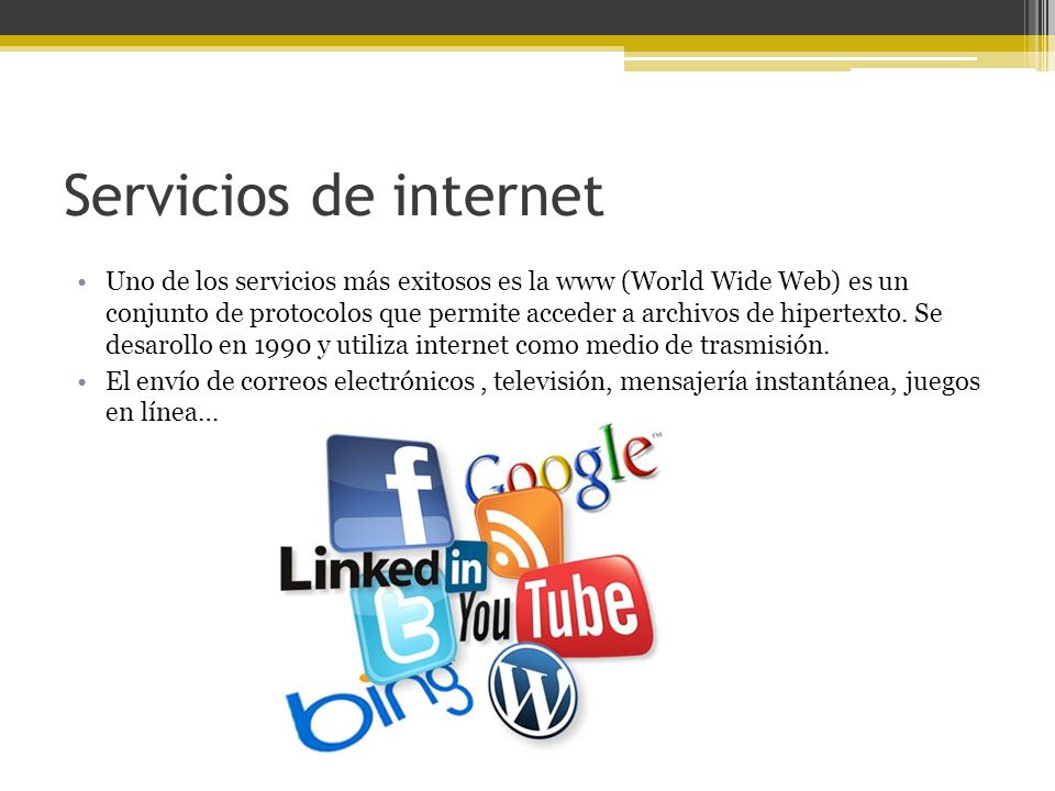Servicios de internet Uno de los servicios más exitosos es la www (World Wide Web) es un conjunto de protocolos que permite acceder a archivos de hipertexto.