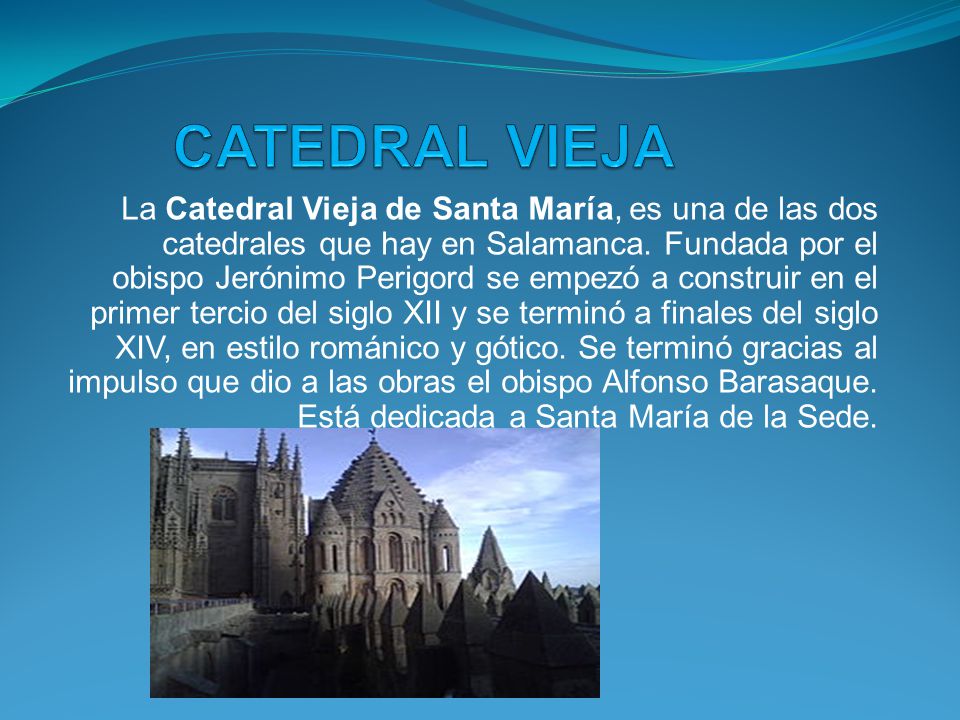 La Catedral Vieja de Santa María, es una de las dos catedrales que hay en Salamanca.