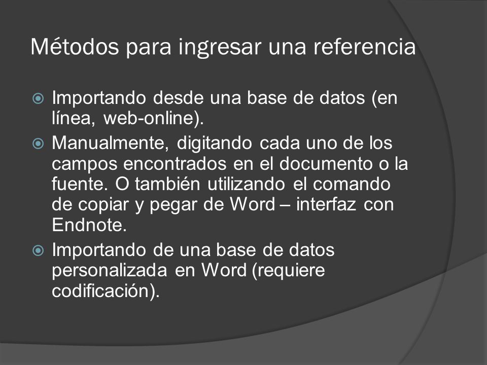 Métodos para ingresar una referencia  Importando desde una base de datos (en línea, web-online).