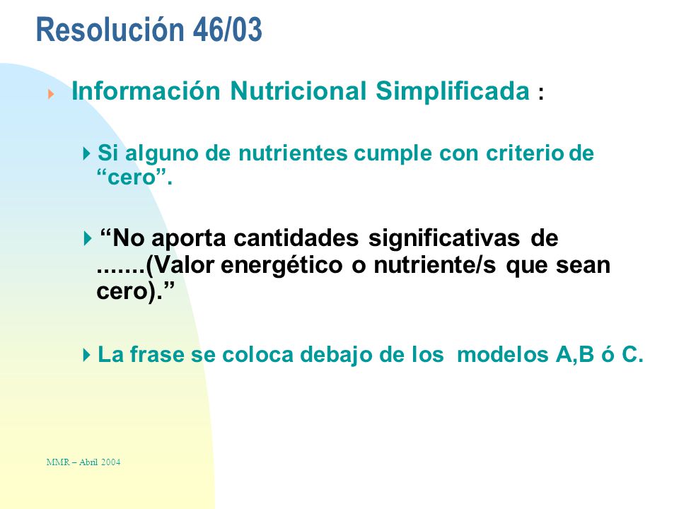 Resolución 46/03  Información Nutricional Simplificada :  Si alguno de nutrientes cumple con criterio de cero .