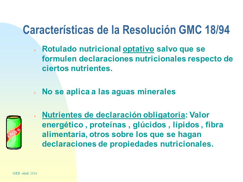 Características de la Resolución GMC 18/94  Rotulado nutricional optativo salvo que se formulen declaraciones nutricionales respecto de ciertos nutrientes.