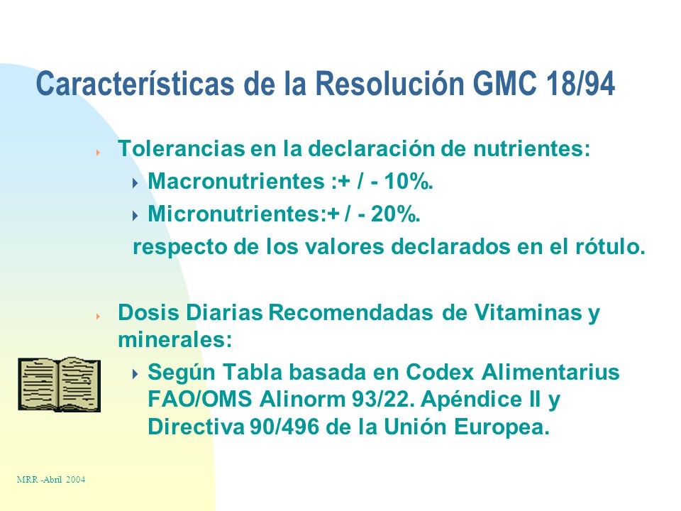 Características de la Resolución GMC 18/94  Tolerancias en la declaración de nutrientes:  Macronutrientes :+ / - 10%.