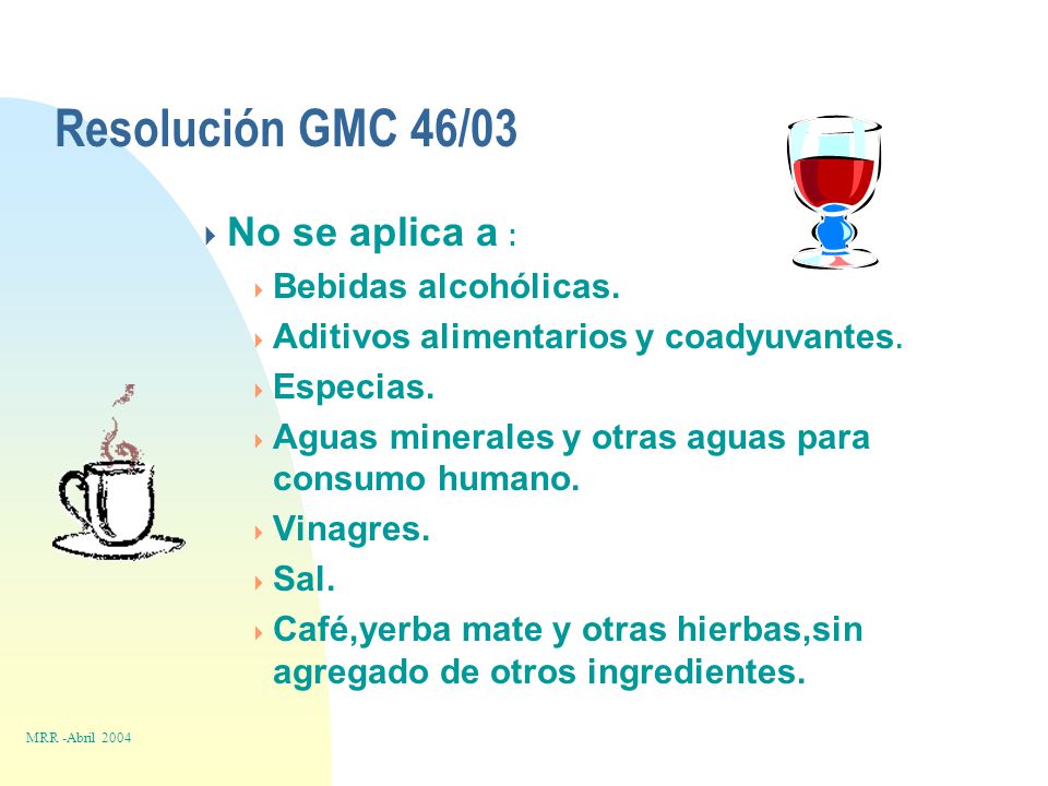 Resolución GMC 46/03  No se aplica a :  Bebidas alcohólicas.