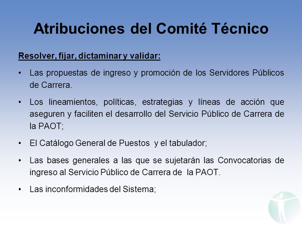 Atribuciones del Comité Técnico Resolver, fijar, dictaminar y validar: Las propuestas de ingreso y promoción de los Servidores Públicos de Carrera.