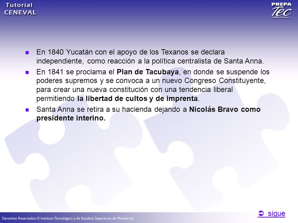  sigue  sigue En 1840 Yucatán con el apoyo de los Texanos se declara independiente, como reacción a la política centralista de Santa Anna.