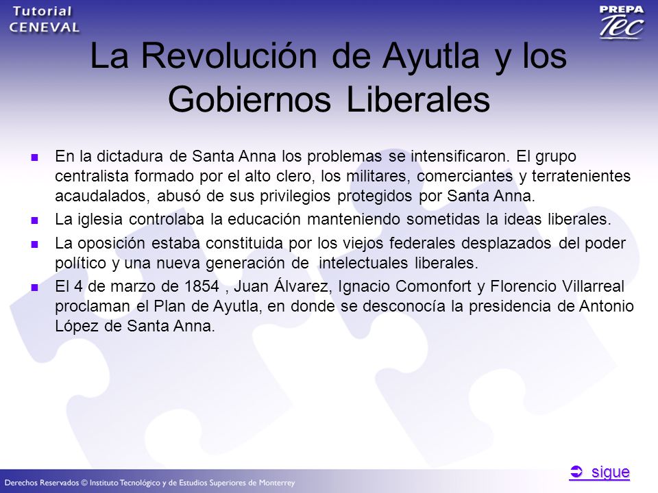  sigue  sigue La Revolución de Ayutla y los Gobiernos Liberales En la dictadura de Santa Anna los problemas se intensificaron.