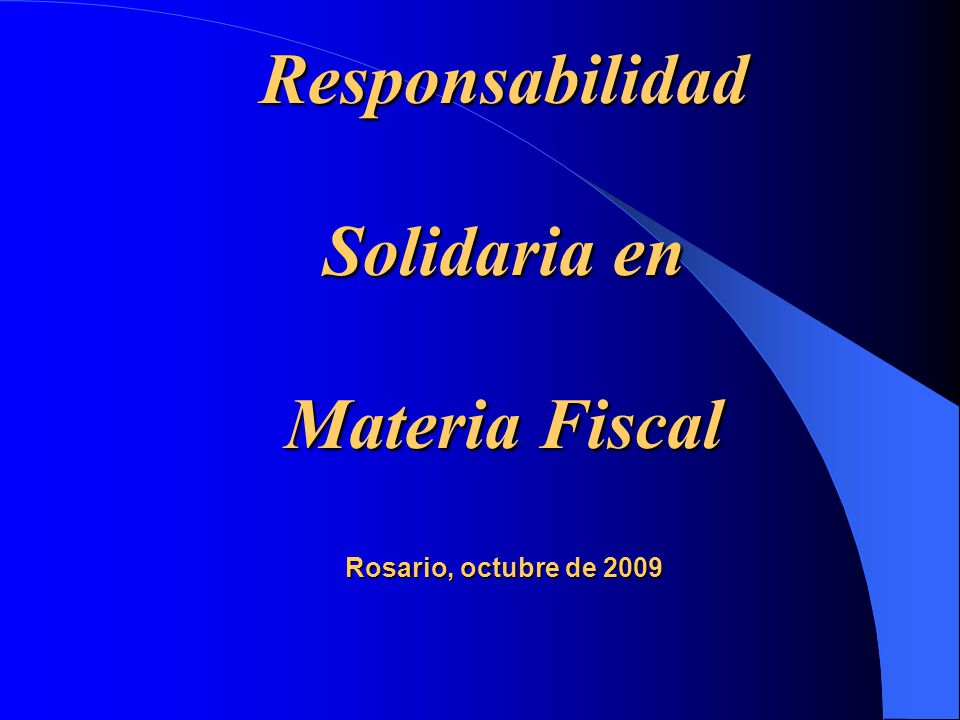 Responsabilidad Solidaria en Materia Fiscal Rosario, octubre de 2009