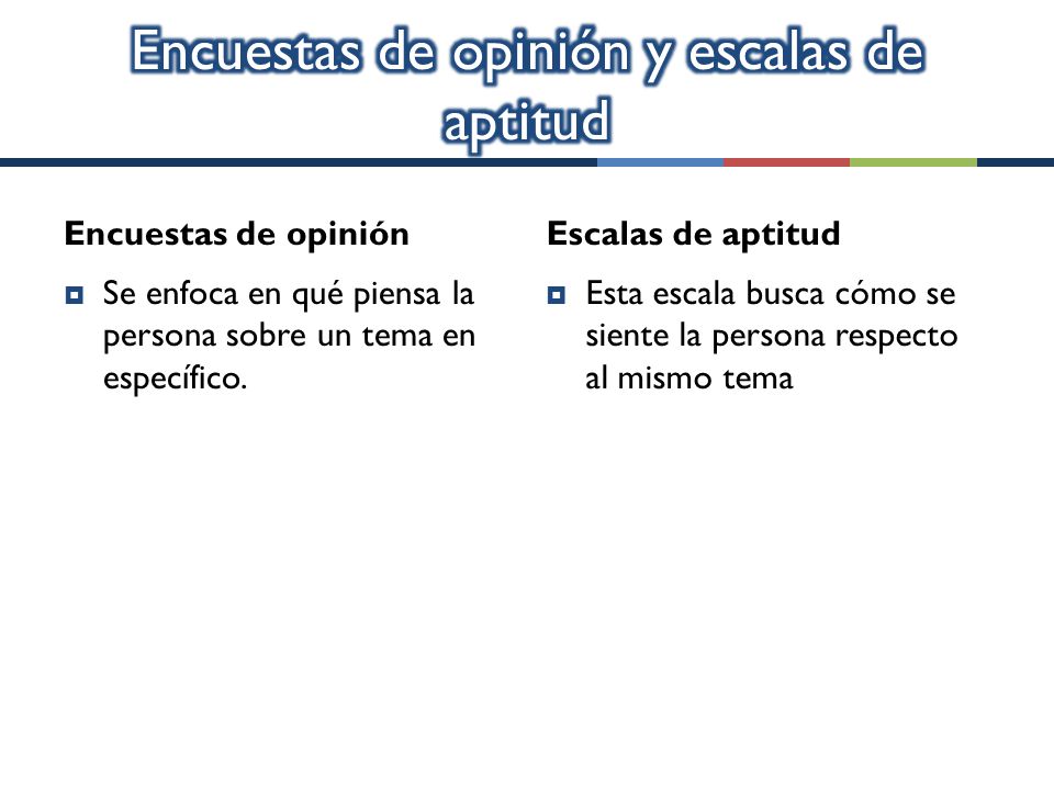 Encuestas de opinión  Se enfoca en qué piensa la persona sobre un tema en específico.