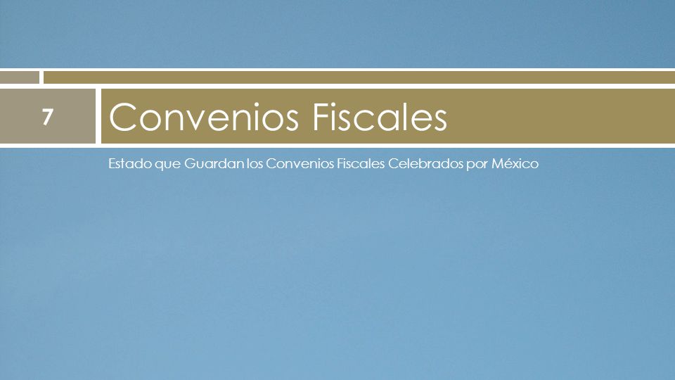 Estado que Guardan los Convenios Fiscales Celebrados por México Convenios Fiscales 7