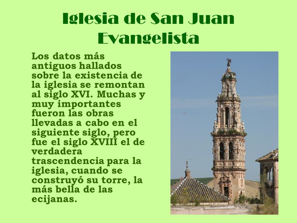 Iglesia de San Juan Evangelista Los datos más antiguos hallados sobre la existencia de la iglesia se remontan al siglo XVI.