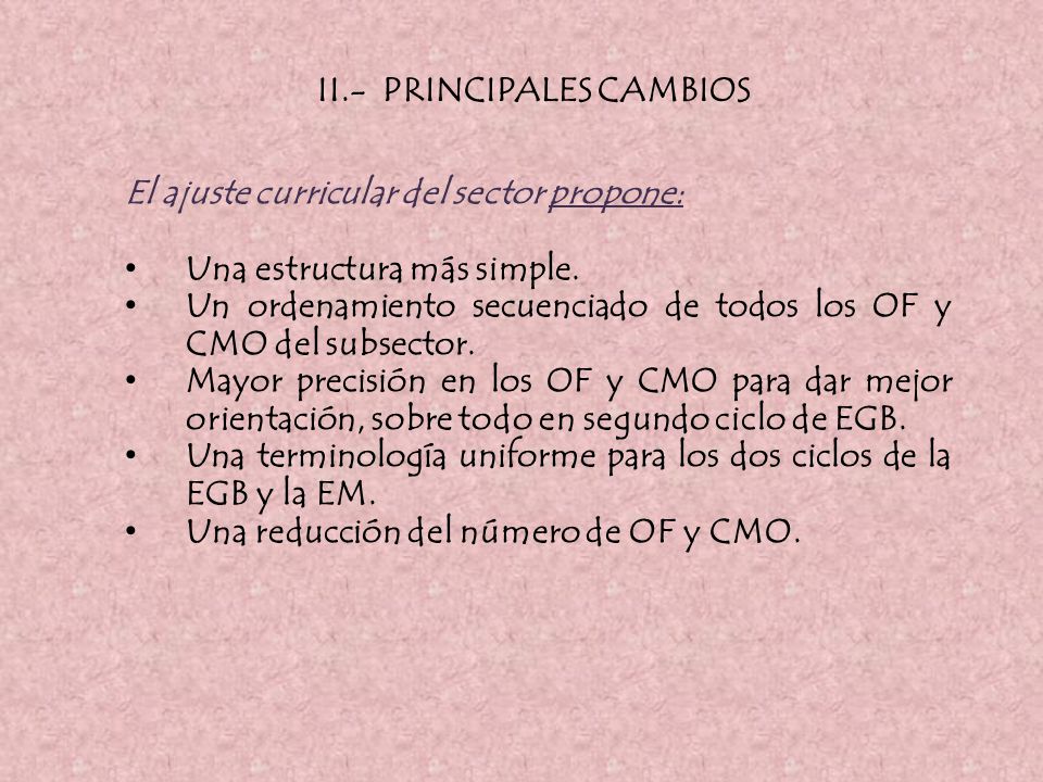 II.- PRINCIPALES CAMBIOS El ajuste curricular del sector propone: Una estructura más simple.