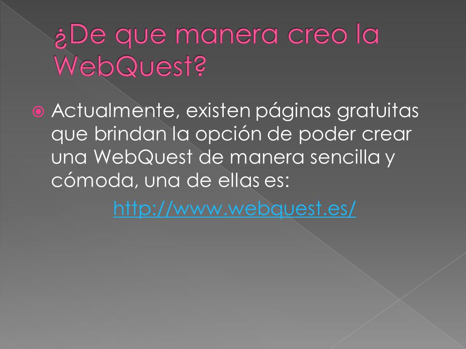  Actualmente, existen páginas gratuitas que brindan la opción de poder crear una WebQuest de manera sencilla y cómoda, una de ellas es: