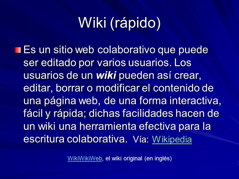 Wiki (rápido) Es un sitio web colaborativo que puede ser editado por varios usuarios.