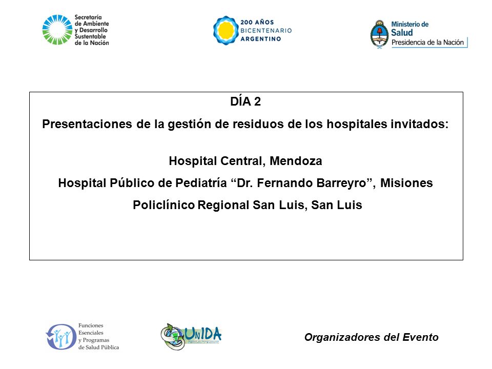 Organizadores del Evento DÍA 2 Presentaciones de la gestión de residuos de los hospitales invitados: Hospital Central, Mendoza Hospital Público de Pediatría Dr.