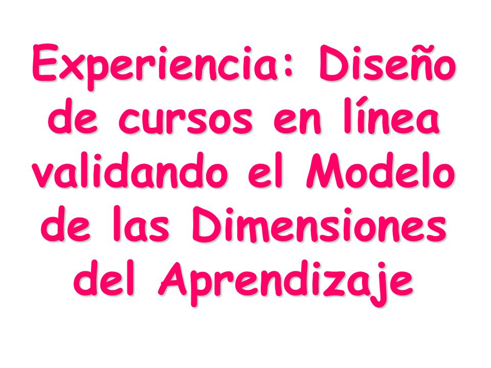 Experiencia: Diseño de cursos en línea validando el Modelo de las Dimensiones del Aprendizaje