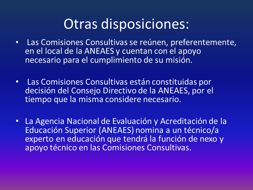 Otras disposiciones: Las Comisiones Consultivas se reúnen, preferentemente, en el local de la ANEAES y cuentan con el apoyo necesario para el cumplimiento de su misión.