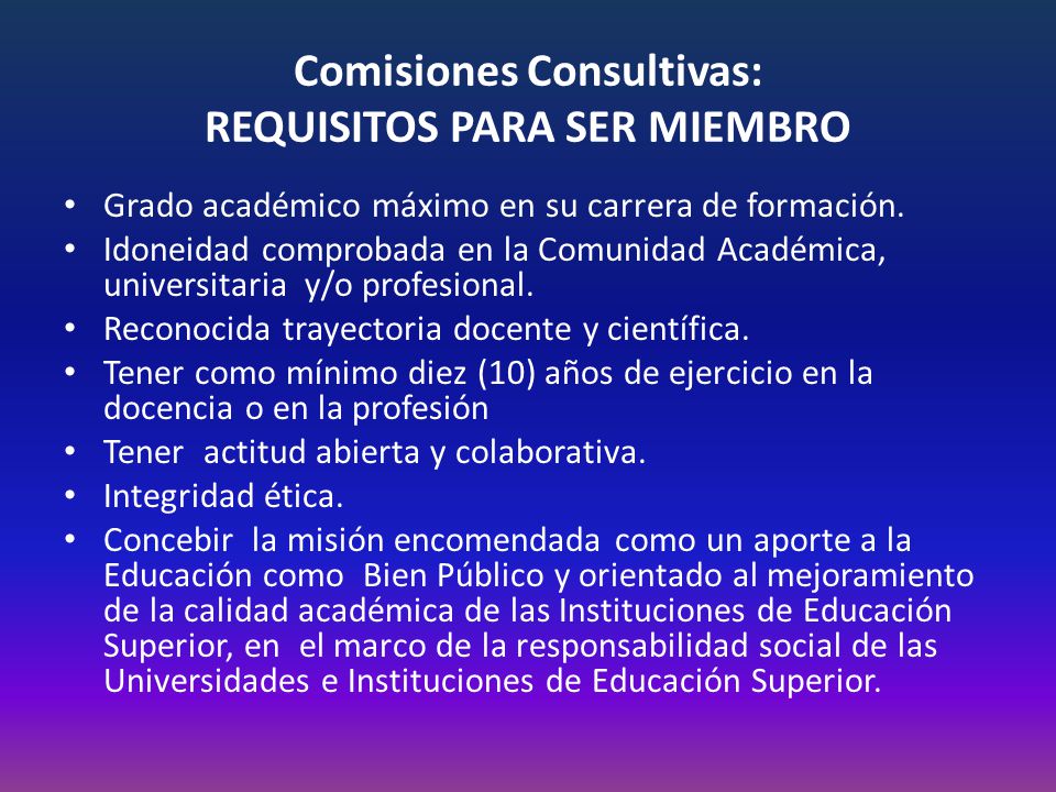 Comisiones Consultivas: REQUISITOS PARA SER MIEMBRO Grado académico máximo en su carrera de formación.