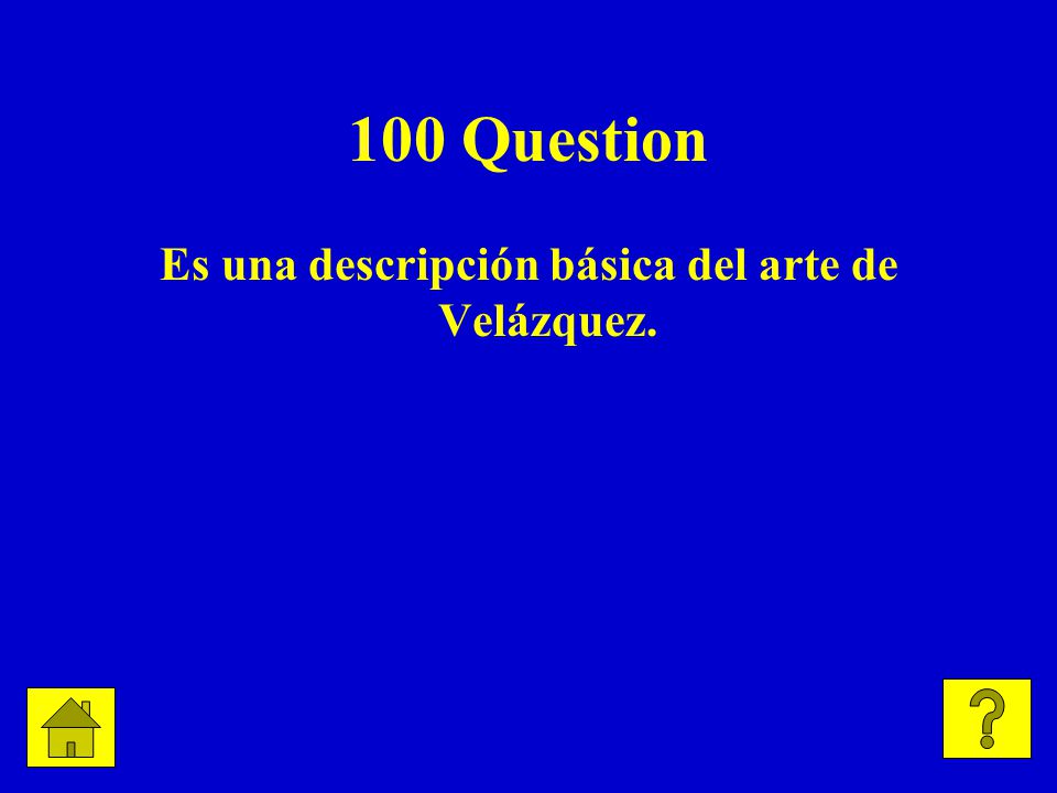 100 Question Es una descripción básica del arte de Velázquez.