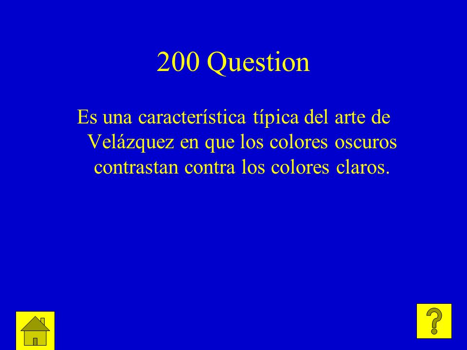 200 Question Es una característica típica del arte de Velázquez en que los colores oscuros contrastan contra los colores claros.