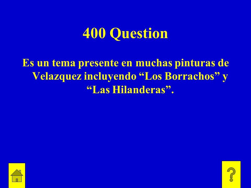 400 Question Es un tema presente en muchas pinturas de Velazquez incluyendo Los Borrachos y Las Hilanderas .