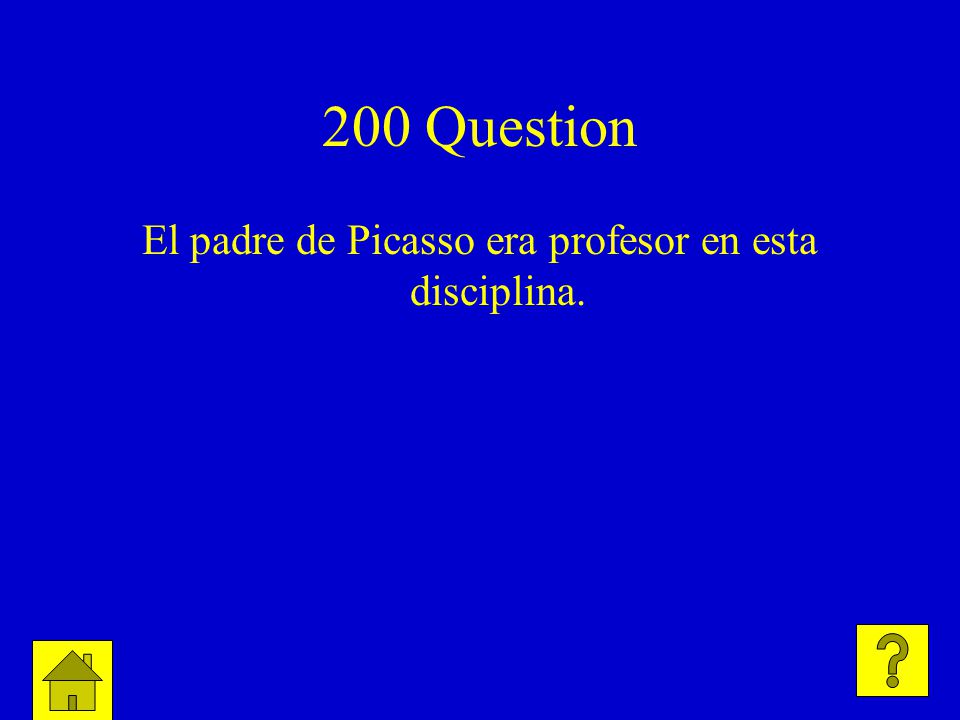200 Question El padre de Picasso era profesor en esta disciplina.