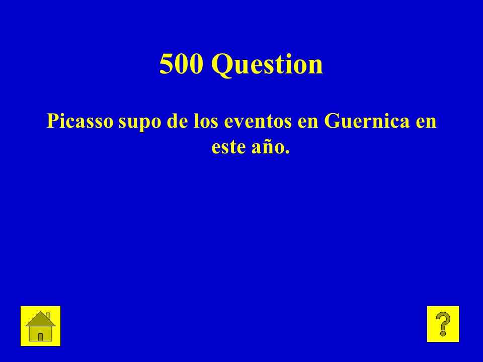 500 Question Picasso supo de los eventos en Guernica en este año.