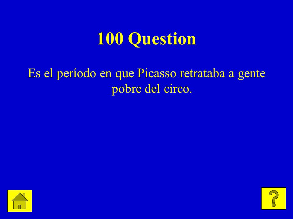100 Question Es el período en que Picasso retrataba a gente pobre del circo.