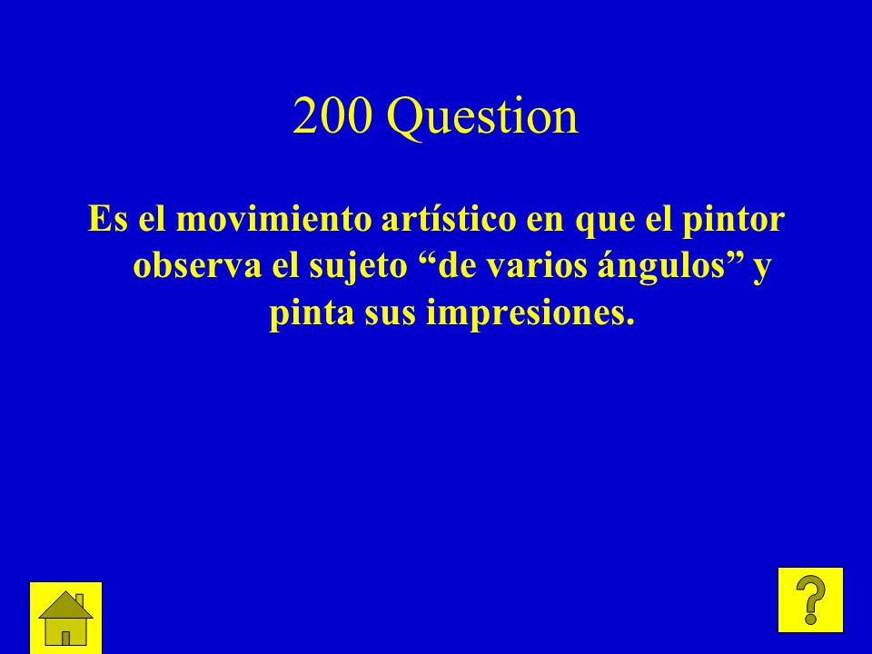 200 Question Es el movimiento artístico en que el pintor observa el sujeto de varios ángulos y pinta sus impresiones.