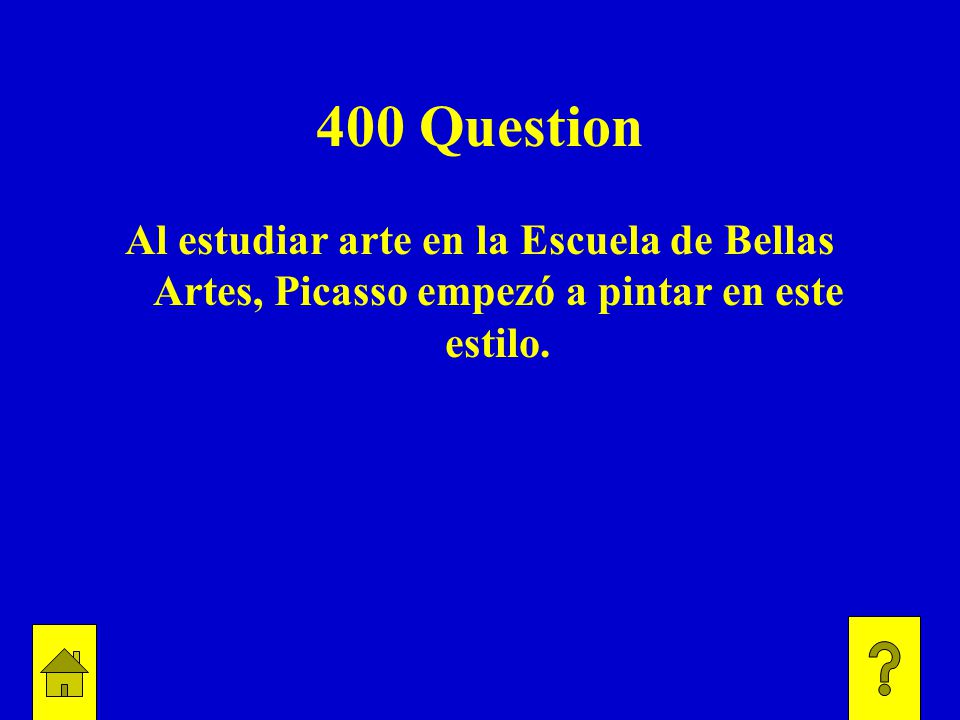 400 Question Al estudiar arte en la Escuela de Bellas Artes, Picasso empezó a pintar en este estilo.