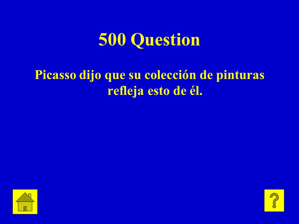 500 Question Picasso dijo que su colección de pinturas refleja esto de él.