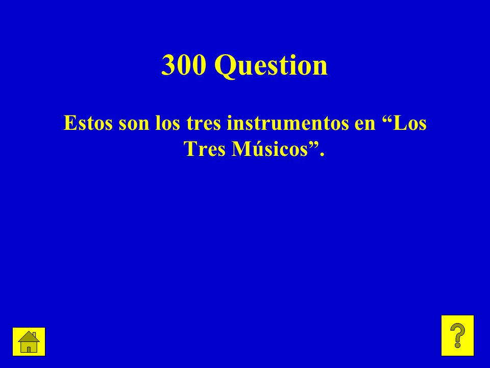 300 Question Estos son los tres instrumentos en Los Tres Músicos .