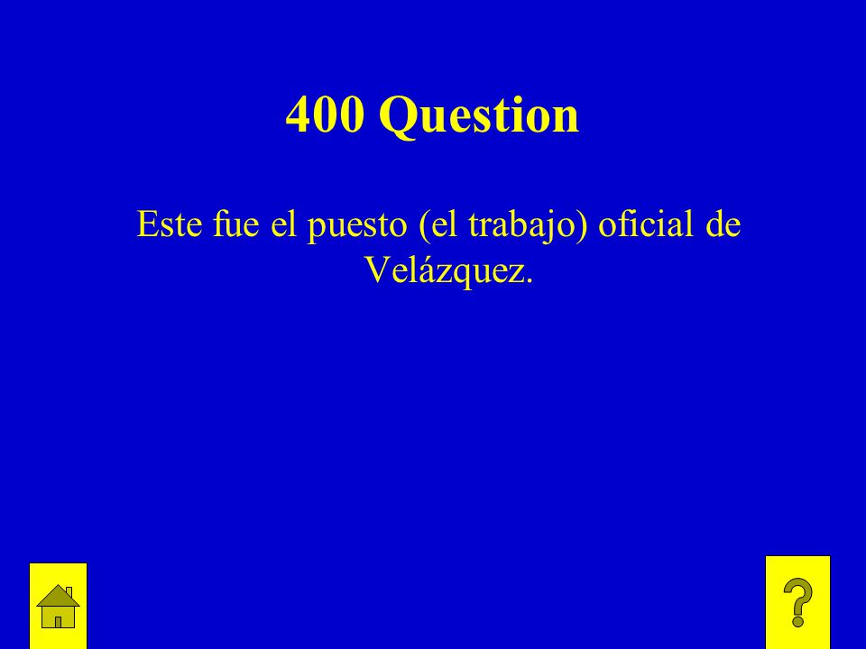 400 Question Este fue el puesto (el trabajo) oficial de Velázquez.