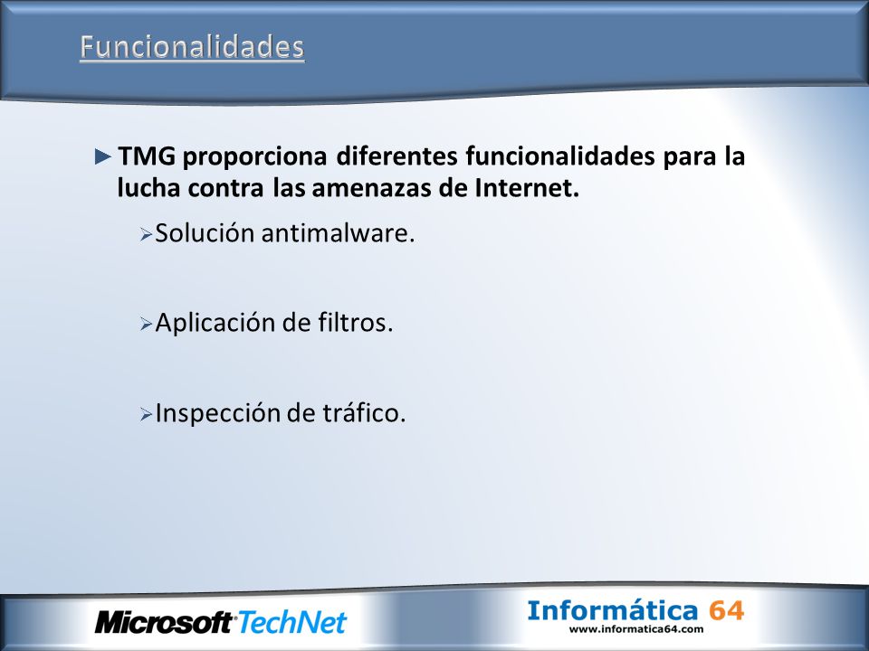 ► TMG proporciona diferentes funcionalidades para la lucha contra las amenazas de Internet.