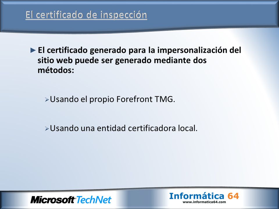 ► El certificado generado para la impersonalización del sitio web puede ser generado mediante dos métodos:  Usando el propio Forefront TMG.