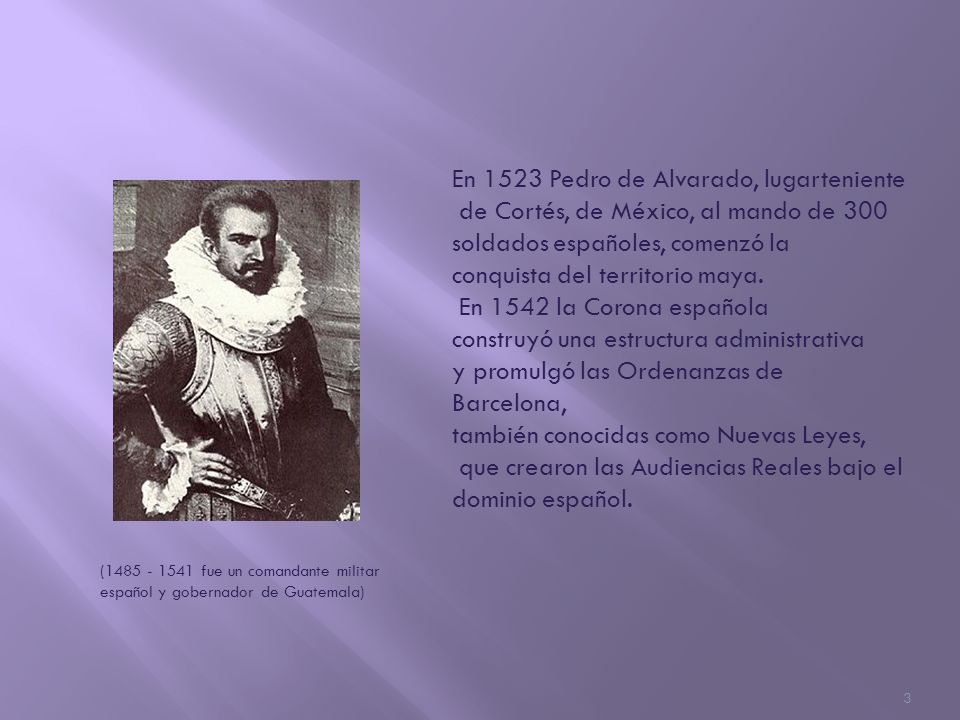 En 1523 Pedro de Alvarado, lugarteniente de Cortés, de México, al mando de 300 soldados españoles, comenzó la conquista del territorio maya.