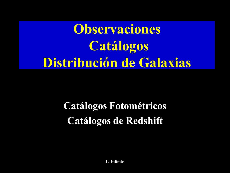 Observaciones Catálogos Distribución de Galaxias Catálogos Fotométricos Catálogos de Redshift