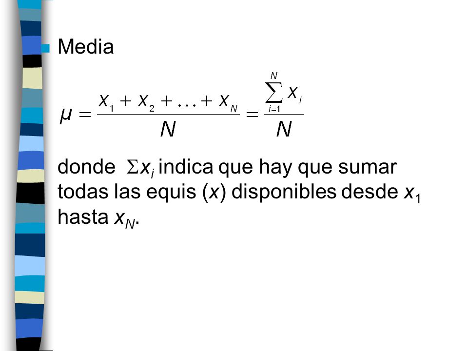 n Media donde  x i indica que hay que sumar todas las equis (x) disponibles desde x 1 hasta x N.