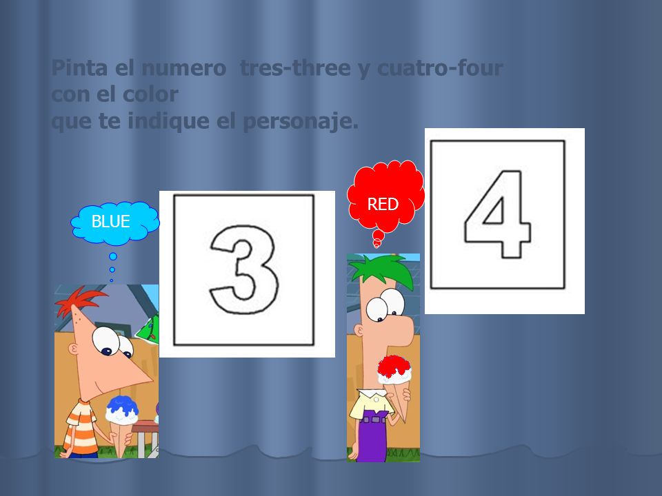 Pinta el numero tres-three y cuatro-four con el color que te indique el personaje. BLUE RED