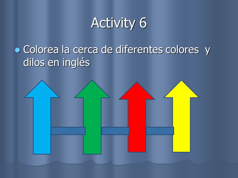 Activity 6 Colorea la cerca de diferentes colores y dilos en inglés Colorea la cerca de diferentes colores y dilos en inglés
