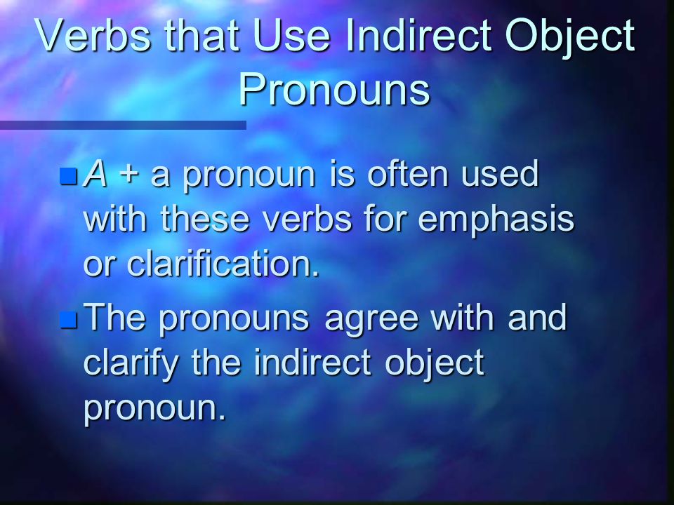 Verbs that Use Indirect Object Pronouns n indirect object pronoun + verb + subject n Les encantan los efectos especiales en esa película.