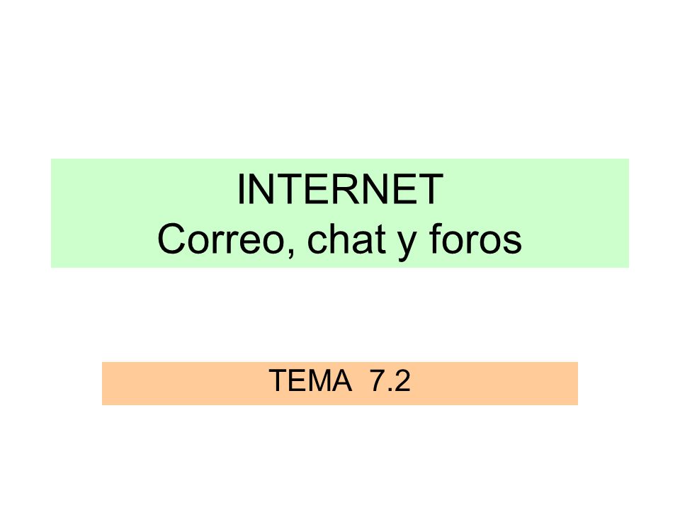 INTERNET Correo, chat y foros TEMA 7.2