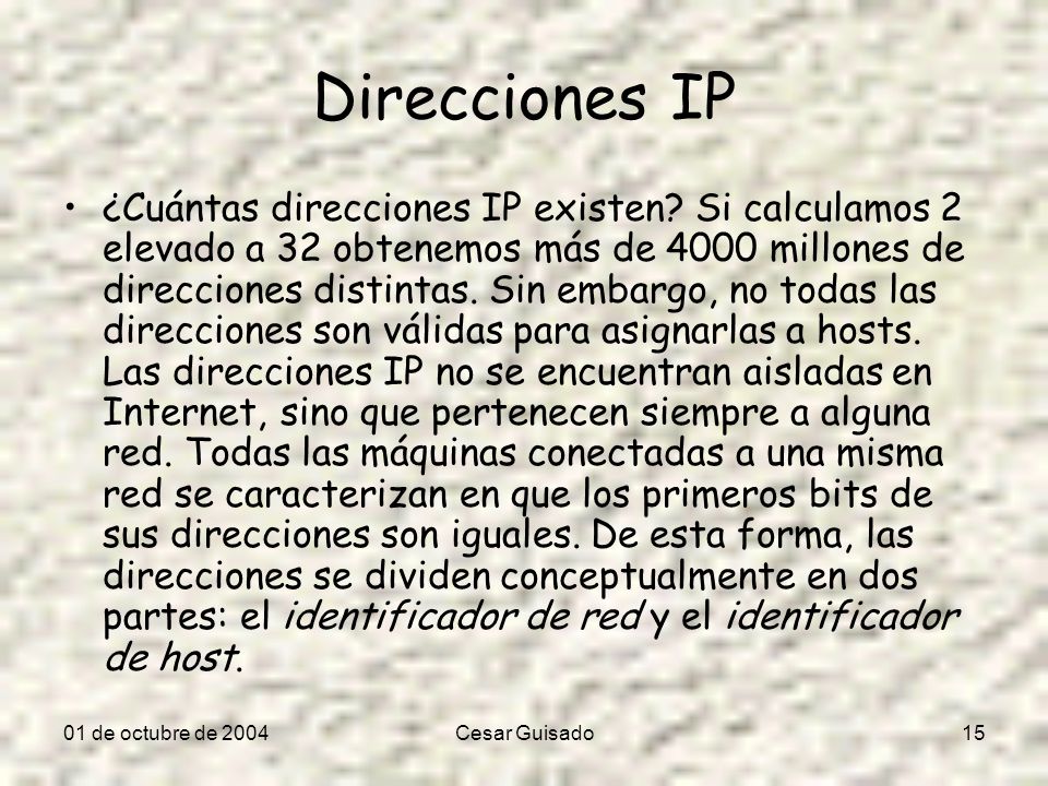 01 de octubre de 2004Cesar Guisado15 Direcciones IP ¿Cuántas direcciones IP existen.