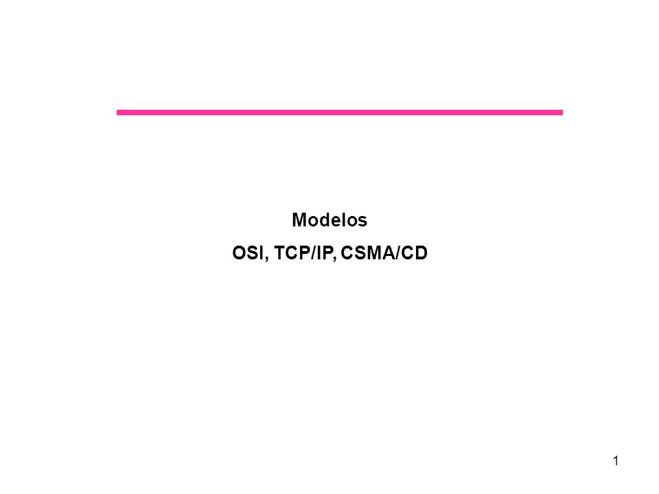 1 Modelos OSI, TCP/IP, CSMA/CD